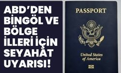 ABD Vatandaşlarına, Bingöl ve Bölge İlleri İçin Seyahat Uyarısı!