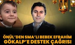 Önül’den SMA’lı Bebek Efrahim Gökalp’e Destek Çağrısı