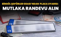 Bingöl Şoförler Odası’ndan Plaka Uyarısı:  Mutlaka Randevu Alın