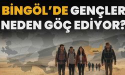 Bingöl’de Gençler Neden Göç Ediyor?