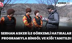 Serhan Asker İle Görkemli Hatıralar Programıyla Bingöl Ve Kiğı Tanıtıldı