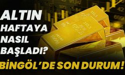 Altın Haftaya Nasıl Başladı? Bingöl’de Son Durum