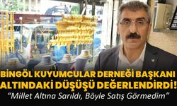 Bingöl Kuyumcular Derneği Başkanı Altındaki Düşüşü Değerlendirdi!