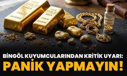 Bingöl Kuyumcularından Kritik Uyarı: Panik Yapmayın!