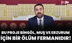 Bu Proje Bingöl, Muş Ve Erzurum İçin Bir Ölüm Fermanıdır!