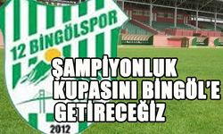 12 Bingölspor’dan 'Şampiyonluk' Açıklaması: Bu Şehre O Kupayı Getireceğiz!