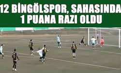 12 Bingölspor, Sahasında 1 Puana Razı Oldu