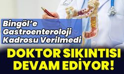Bingöl’e Gastroenteroloji Kadrosu Verilmedi