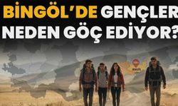 Bingöl’de Gençler Neden Göç Ediyor?