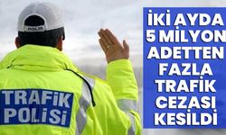 İki Ayda 5 Milyon Adetten Fazla Trafik Cezası Kesildi