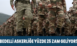 Bedelli Askerliğe Yüzde 25 Zam Geliyor!