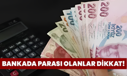 Bankada Parası Olanlar Dikkat!