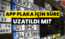 APP Plaka İçin Süre Uzatıldı Mı?