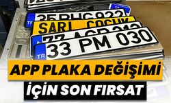 APP Plaka Değişimi İçin Son Fırsat!
