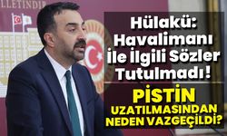 Hülakü: Bingöl Havalimanı İle İlgili Sözler Tutulmadı!