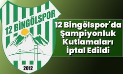 12 Bingölspor'da Şampiyonluk Kutlamaları İptal Edildi