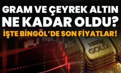 Gram Ve Çeyrek Altın Ne Kadar Oldu? İşte Bingöl’de Son Fiyatlar