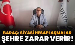 Baraç: Siyasi Hesaplaşmalar Şehre Zarar Verir!