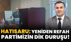 Hatısaru: Yeniden Refah Partimizin Dik Duruşu!