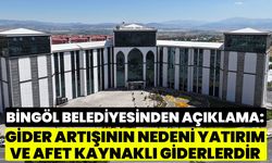Bingöl Belediyesinden Açıklama: Gider Artışının Nedeni Yatırım ve Afet Kaynaklı Giderlerdir