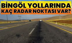 Bingöl Yollarında Kaç Radar Noktası Var?