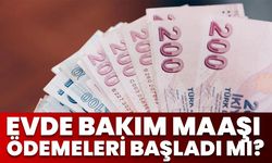 Evde Bakım Maaşı Ödemeleri Başladı Mı?