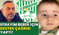 12 Bingölspor Başkanı Özturan’ın 'Efrayim Bebeğe Destek' Çağrısı!