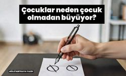 Çocuklar neden çocuk olmadan büyüyor?