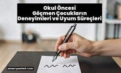 Okul Öncesi Göçmen Çocukların Deneyimleri ve Uyum Süreçleri