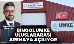 Bingöl UMKE Uluslararası Arenaya Açılıyor