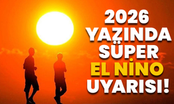 2026 Yazında Süper El Nino Uyarısı!
