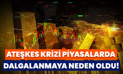 Ateşkes Krizi Piyasalarda Dalgalanmaya Neden Oldu!