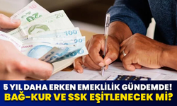 5 Yıl Daha Erken Emeklilik Gündemde! Bağ-Kur Ve SSK Eşitlenecek Mi?