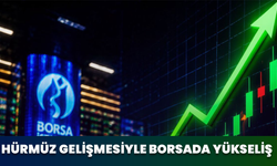 Hürmüz Gelişmesiyle Borsada Yükseliş