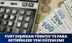 Yurt Dışından Türkiye’ye Para Getirenlere Yeni Düzenleme