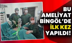 Bu Ameliyat Bingöl’de İlk Kez Yapıldı!