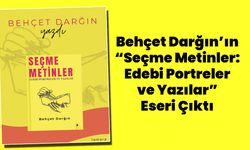 Behçet Darğın’ın Seçme Metinler Eseri Çıktı