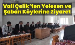 Vali Çelik’ten Yelesen ve Şaban Köylerine Ziyaret