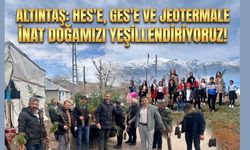 Altıntaş: HES’e, GES’e Ve Jeotermale İnat Doğamızı Yeşillendiriyoruz!