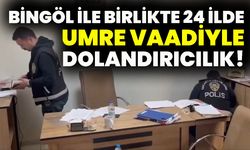 Bingöl İle Birlikte 24 İlde Umre Vaadiyle Dolandırıcılık!
