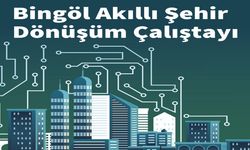 Bingöl’de Akıllı Şehir Dönüşüm Çalıştayı