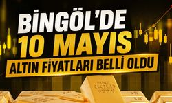 Bingöl’de 10 Mayıs Altın Fiyatları Belli Oldu