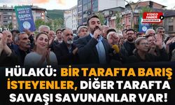 Hülakü: Bir Tarafta Barış İsteyenler, Diğer Tarafta Savaşı Savunanlar Var!