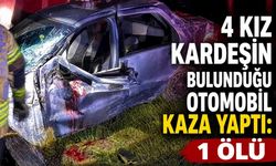 4 Kız Kardeşin İçinde Bulunduğu Otomobil Kaza Yaptı: 1 Ölü