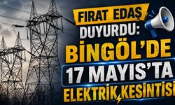 Fırat EDAŞ Duyurdu: Bingöl’de 17 Mayıs’ta Elektrik Kesintisi!