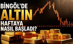 Bingöl’de Altın Haftaya Nasıl Başladı?