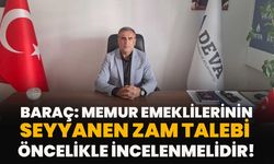 Baraç: Memur Emeklilerinin Seyyanen Zam Talebi Öncelikle İncelenmelidir!