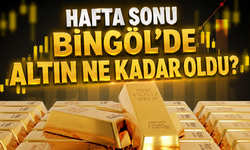 Hafta Sonu Bingöl’de Altın Ne Kadar Oldu?