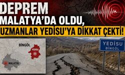 Deprem Malatya'da Oldu, Uzmanlar Yedisu'ya Dikkat Çekti!