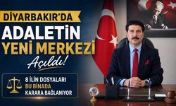 Diyarbakır’da Adaletin Yeni Merkezi Açıldı! 8 İlin Dosyaları Bu Binada Karara Bağlanıyor